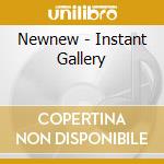 Newnew - Instant Gallery cd