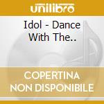 Idol - Dance With The.. cd