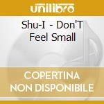 Shu-I - Don'T Feel Small cd