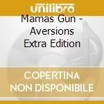 Mamas Gun - Aversions Extra Edition cd