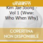 Kim Jae-Joong - Vol 1 (Www: Who When Why) cd musicale di Kim Jae Jung