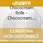 Chococream Rolls - Chococream Rolls cd