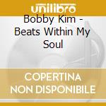 Bobby Kim - Beats Within My Soul cd