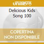 Delicious Kids Song 100 cd musicale
