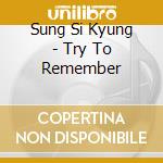 Sung Si Kyung - Try To Remember