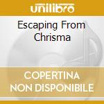 Escaping From Chrisma cd