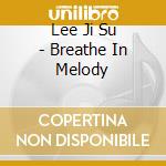 Lee Ji Su - Breathe In Melody cd musicale