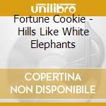 Fortune Cookie - Hills Like White Elephants cd musicale di Fortune Cookie