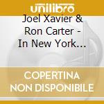 Joel Xavier & Ron Carter - In New York (Digipack) cd musicale di Joel Xavier & Ron Carter