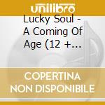 Lucky Soul - A Coming Of Age (12 + 4 Trax , Digipack) cd musicale di Lucky Soul