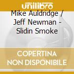 Mike Auldridge / Jeff Newman - Slidin Smoke cd musicale di Mike Auldridge / Jeff Newman