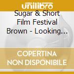 Sugar & Short Film Festival Brown - Looking For 2 O'Clock cd musicale di Sugar & Short Film Festival Brown
