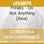 Freaks - Do Not Anything (Asia) cd musicale di Freaks