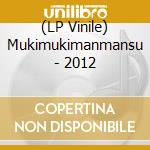 (LP Vinile) Mukimukimanmansu - 2012 vinile