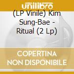 (LP Vinile) Kim Sung-Bae - Ritual (2 Lp)