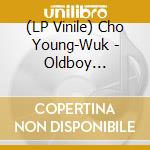 (LP Vinile) Cho Young-Wuk - Oldboy (Vengeance Trilogy Part. 2) / O.S.T. lp vinile di Cho Young