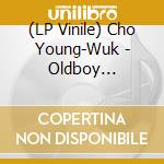 (LP Vinile) Cho Young-Wuk - Oldboy (Vengeance Trilogy Part. 2) / O.S.T. vinile