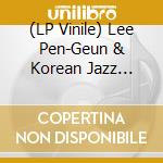 (LP Vinile) Lee Pen-Geun & Korean Jazz Quintet '78 - Plays Arirang And Other Assorted Classics lp vinile di Lee Pen