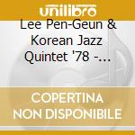 Lee Pen-Geun & Korean Jazz Quintet '78 - Plays Arirang And Other Assorted Classics cd musicale di Lee Pen