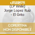 (LP Vinile) Jorge Lopez Ruiz - El Grito lp vinile
