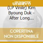 (LP Vinile) Kim Byoung Duk - After Long Silence (2 Lp) lp vinile