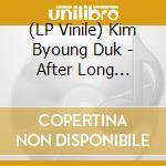 (LP Vinile) Kim Byoung Duk - After Long Silence (2 Lp) vinile