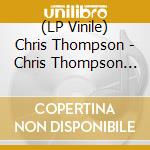 (LP Vinile) Chris Thompson - Chris Thompson -Hq- vinile
