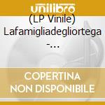 (LP Vinile) Lafamigliadegliortega - Lafamigliadegliortega lp vinile