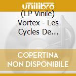 (LP Vinile) Vortex - Les Cycles De Thanatos vinile