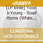 (LP Vinile) Yoon Ji-Young - Road Home (White Vinyl) vinile