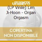 (LP Vinile) Lim Ji-Hoon - Organ Orgasm lp vinile