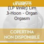 (LP Vinile) Lim Ji-Hoon - Organ Orgasm vinile