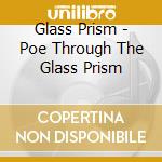 Glass Prism - Poe Through The Glass Prism cd musicale di Glass Prism