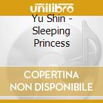 Yu Shin - Sleeping Princess cd musicale di Yu Shin