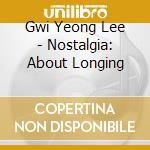 Gwi Yeong Lee - Nostalgia: About Longing cd