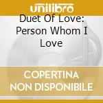 Duet Of Love: Person Whom I Love cd