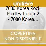7080 Korea Rock Medley Remix 2 - 7080 Korea Rock Medley Remix 2 cd