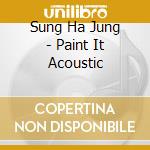 Sung Ha Jung - Paint It Acoustic