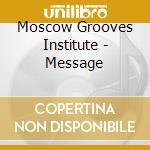 Moscow Grooves Institute - Message cd musicale di Moscow Grooves Institute