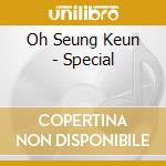 Oh Seung Keun - Special cd musicale di Oh Seung Keun