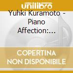 Yuhki Kuramoto - Piano Affection: Memory Of Love cd musicale di Yuhki Kuramoto