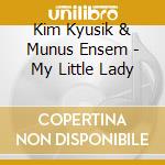 Kim Kyusik & Munus Ensem - My Little Lady cd