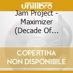 Jam Project - Maximizer (Decade Of Evolution) cd