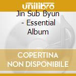 Jin Sub Byun - Essential Album cd musicale di Jin Sub Byun