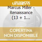 Marcus Miller - Renaissance (13 + 1 Trax) cd musicale di Marcus Miller