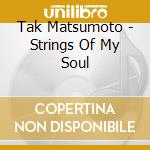 Tak Matsumoto - Strings Of My Soul cd musicale di Tak Matsumoto