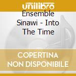 Ensemble Sinawi - Into The Time cd musicale di Ensemble Sinawi