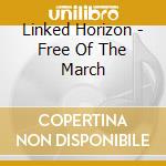 Linked Horizon - Free Of The March cd musicale di Linked Horizon