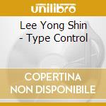Lee Yong Shin - Type Control cd