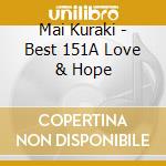 Mai Kuraki - Best 151A Love & Hope cd musicale di Mai Kuraki